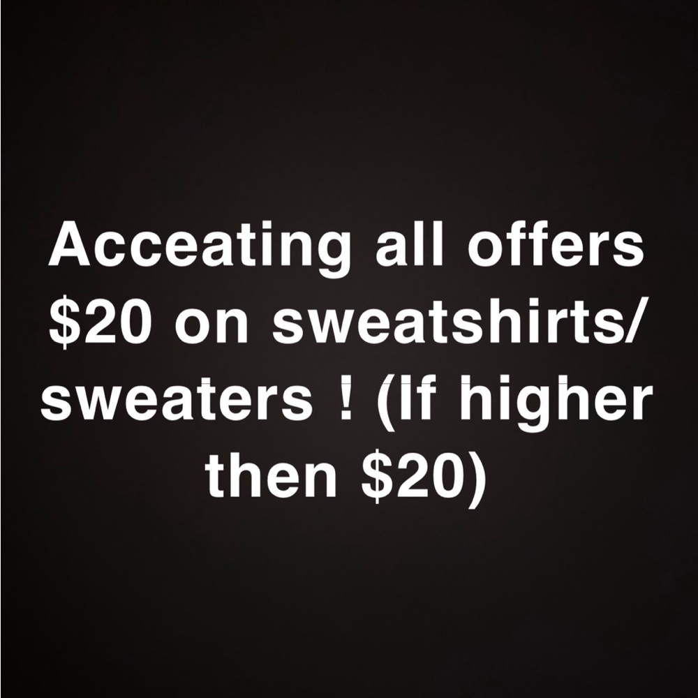 Accepting all $20 offers on sweaters/sweatshirts!
